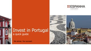 Invest in Portugal
a quick guide
We advise. You succeed.
 