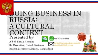Presented by:
A S M Faruk Hossain
Sr. Executive, Global Business
Beacon Medicare Limited, Bangladesh
+88 01717678894
faruk@beaconmedicare.com.bd
shadhin1008@live.com
 