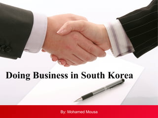 Doing Business in South Korea

By: Mohamed Mousa
By: Mohamed Mousa

 