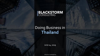 PRIVATE & CONFIDENTIAL
Doing Business in
Thailand
June 14, 2019
 
