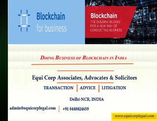 DOING BUSINESS OF BLOCKCHAIN IN INDIA
www.equicorplegal.com
 