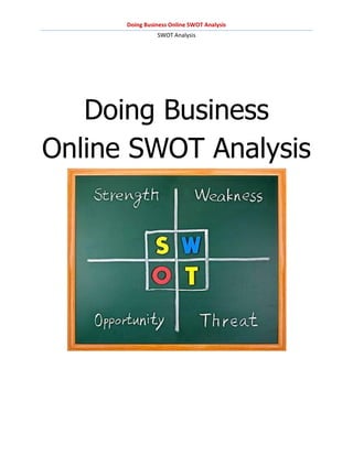 Doing Business Online SWOT Analysis
                SWOT Analysis




   Doing Business
Online SWOT Analysis
 
