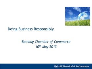 Doing Business Responsibly
Bombay Chamber of Commerce
10th May 2013
 
