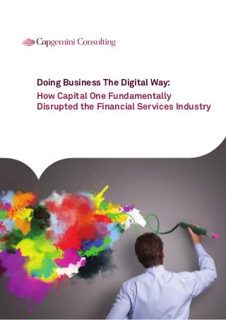 Doing Business The Digital Way:
How Capital One Fundamentally
Disrupted the Financial Services Industry
 