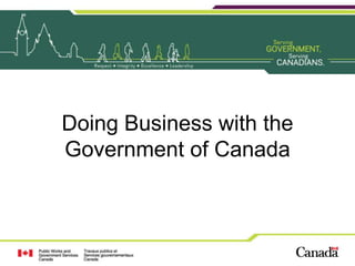 Doing Business with the
Government of Canada
 
