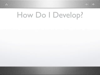 How Do I Develop?
 