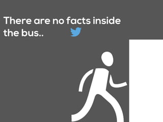 There are no facts inside
the bus..
 