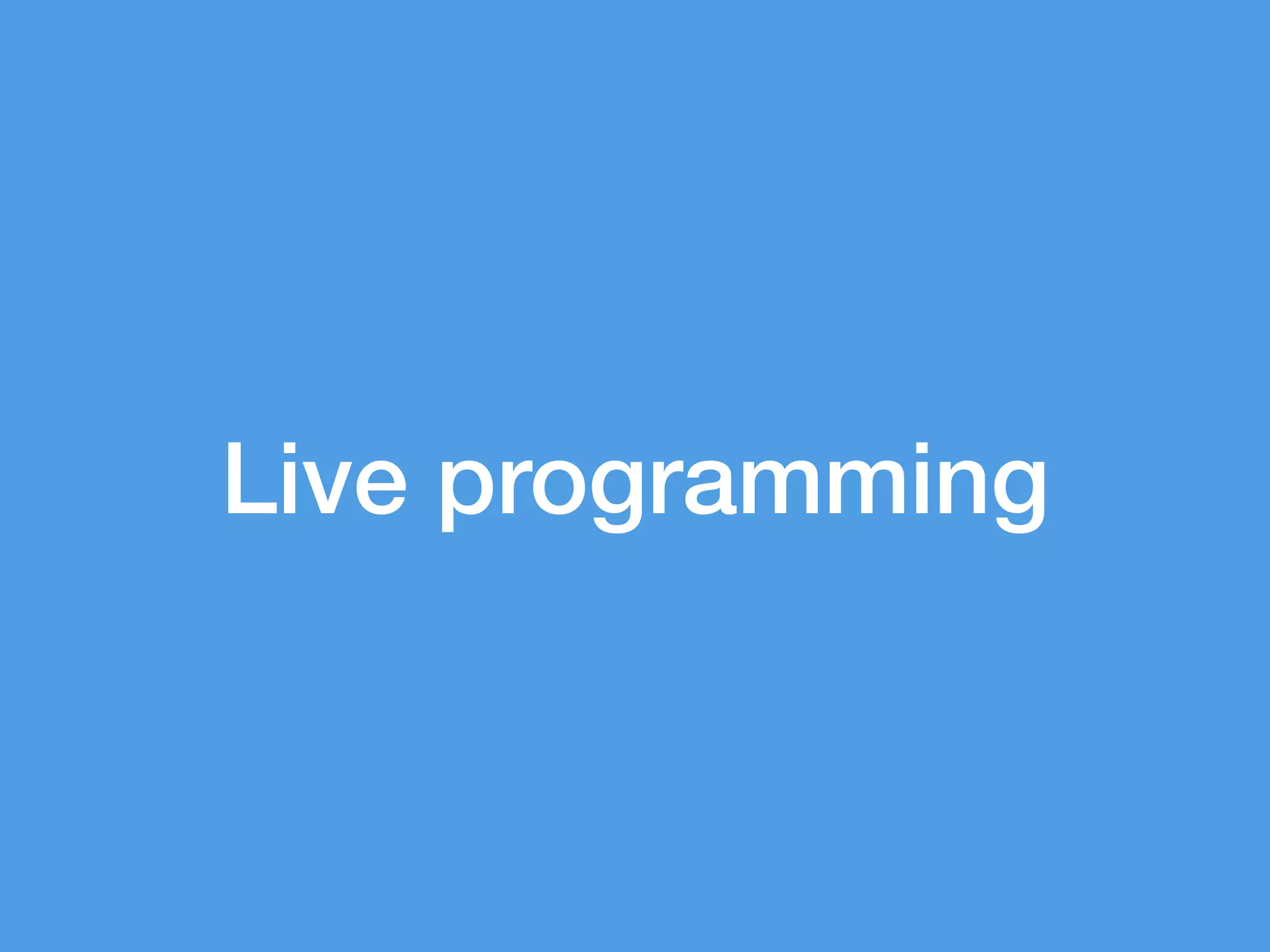 Live programming
 