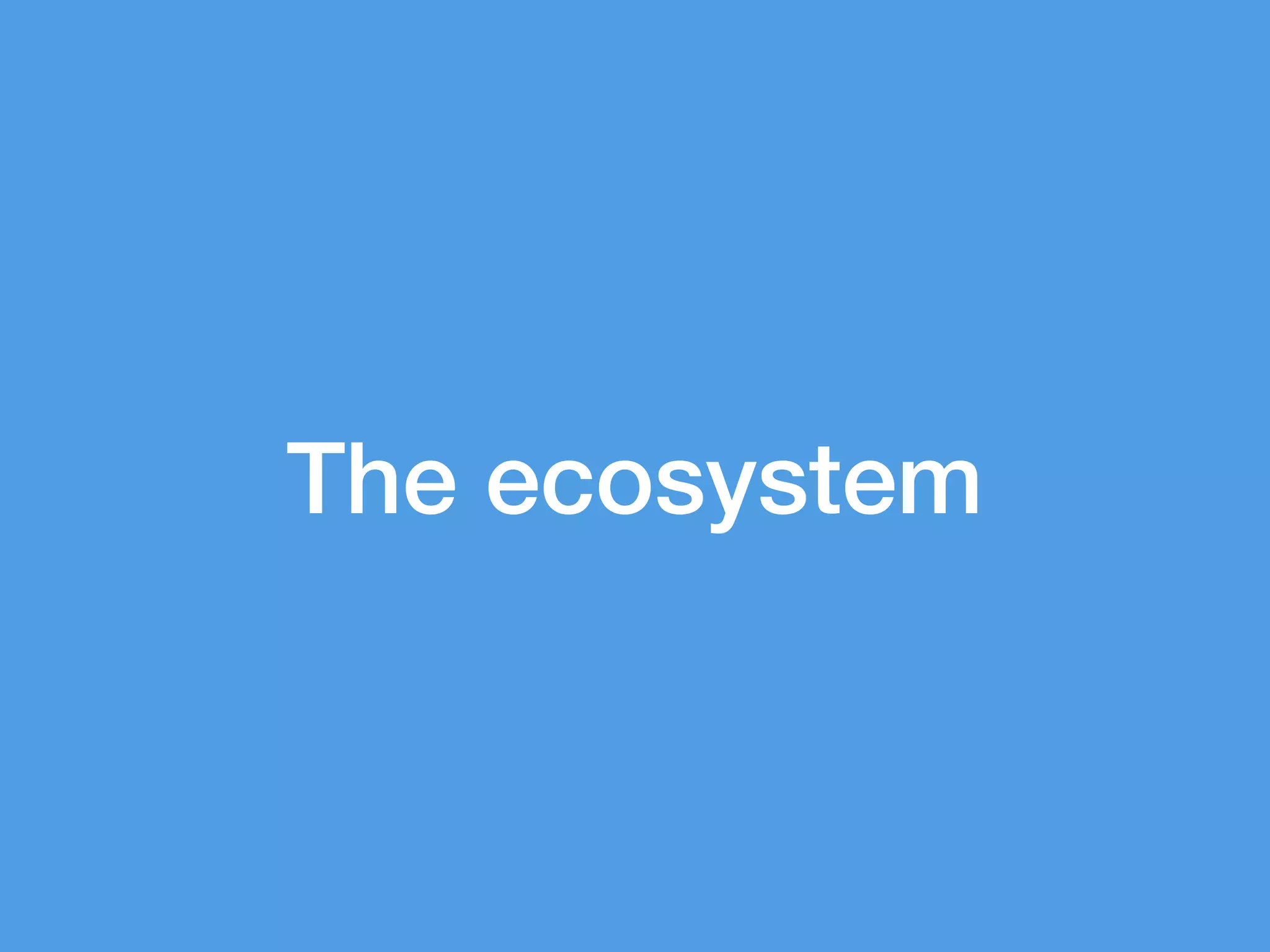 The ecosystem
 