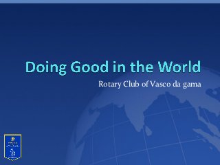 Rotary Club of Vasco da gama
 
