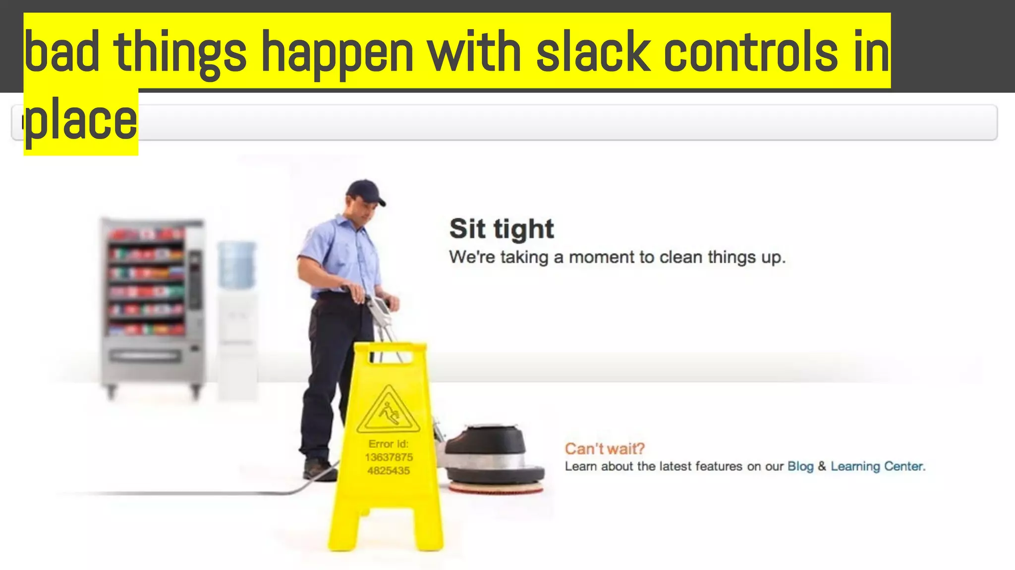 bad things happen with slack controls in
place
 