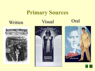 Primary Sources
Written        Visual       Oral
 