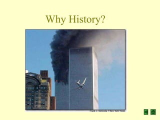 Why History?
 