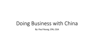 Doing Business with China
By: Paul Young, CPA, CGA
 