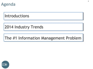 Agenda
Introductions
2014 Industry Trends
The #1 Information Management Problem
2
 