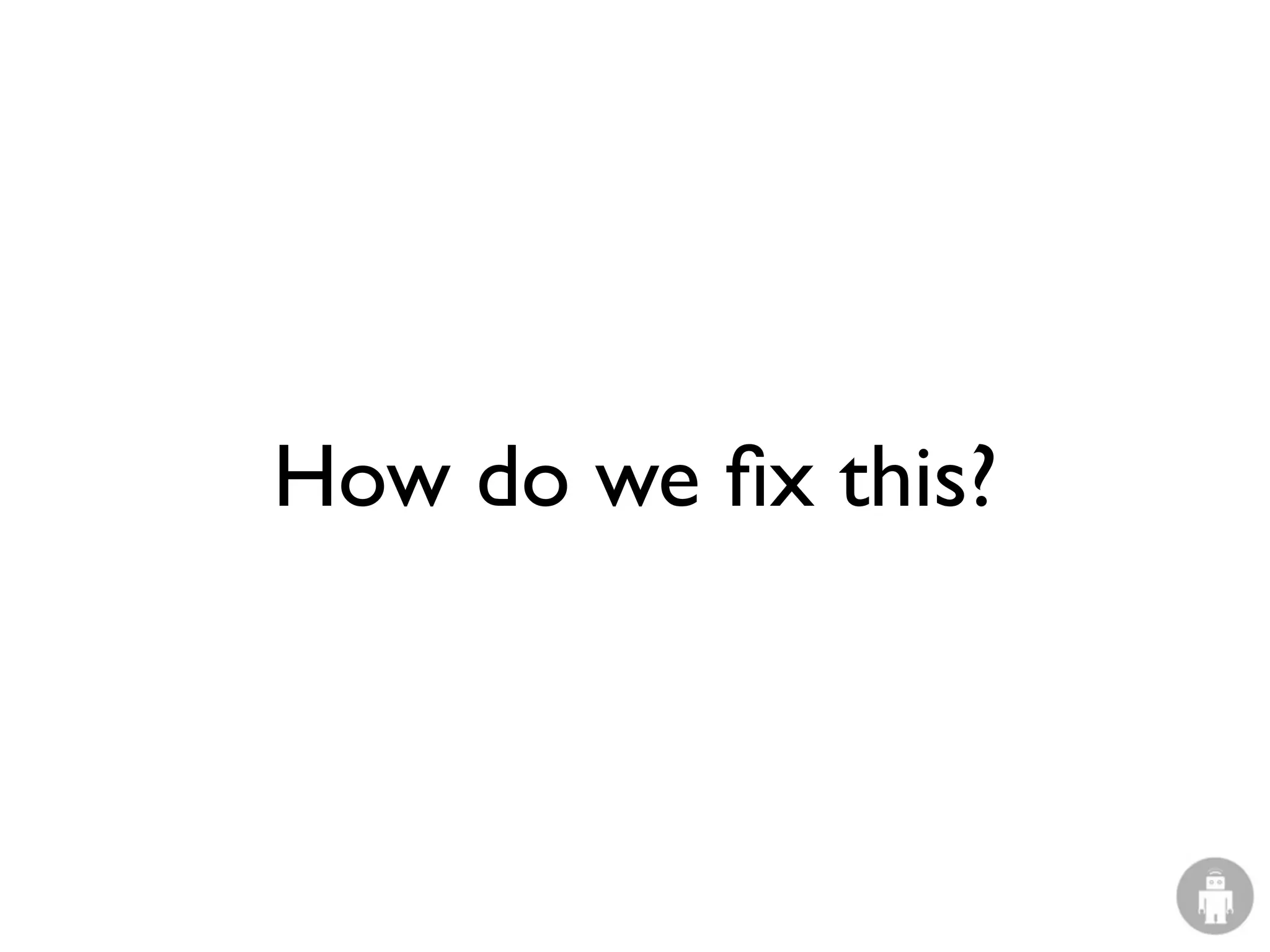 How do we ﬁx this?
 