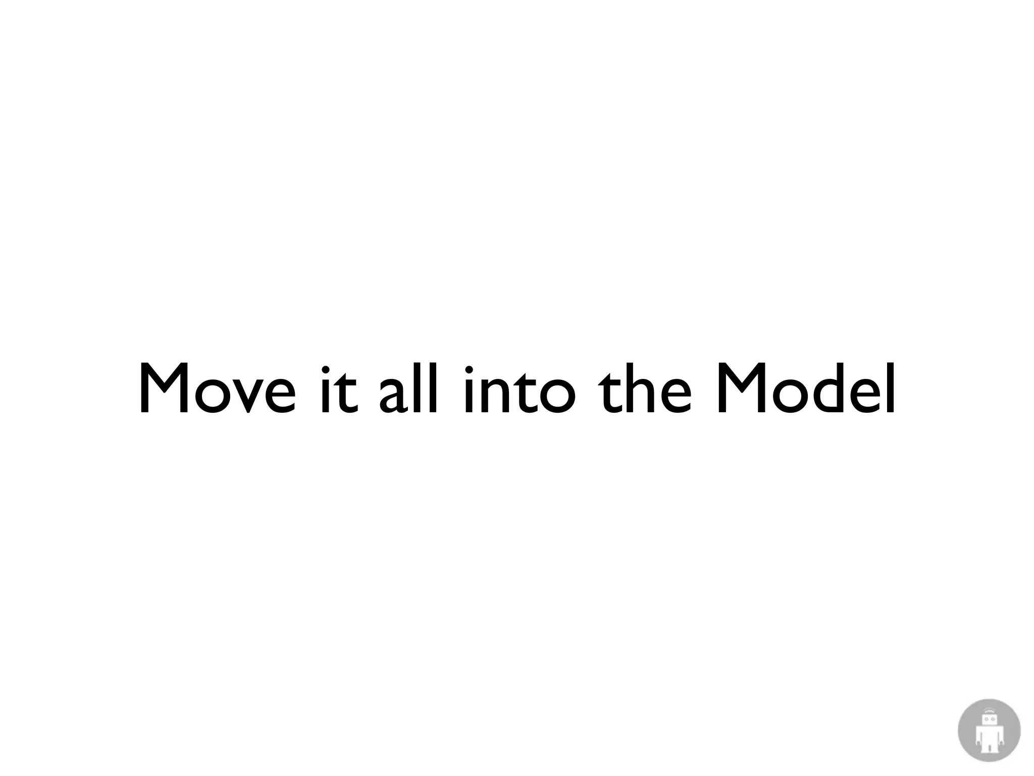 Move it all into the Model
 