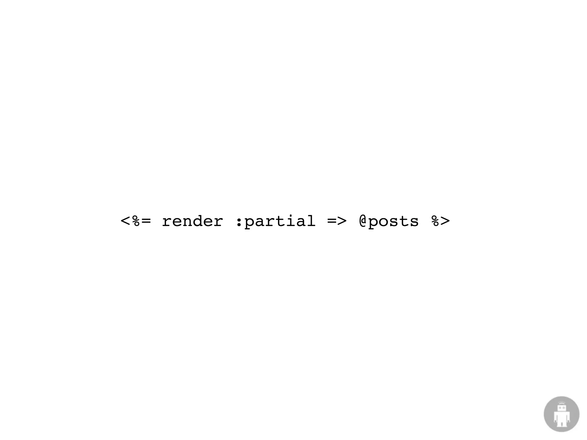 <%= render :partial => @posts %>
 