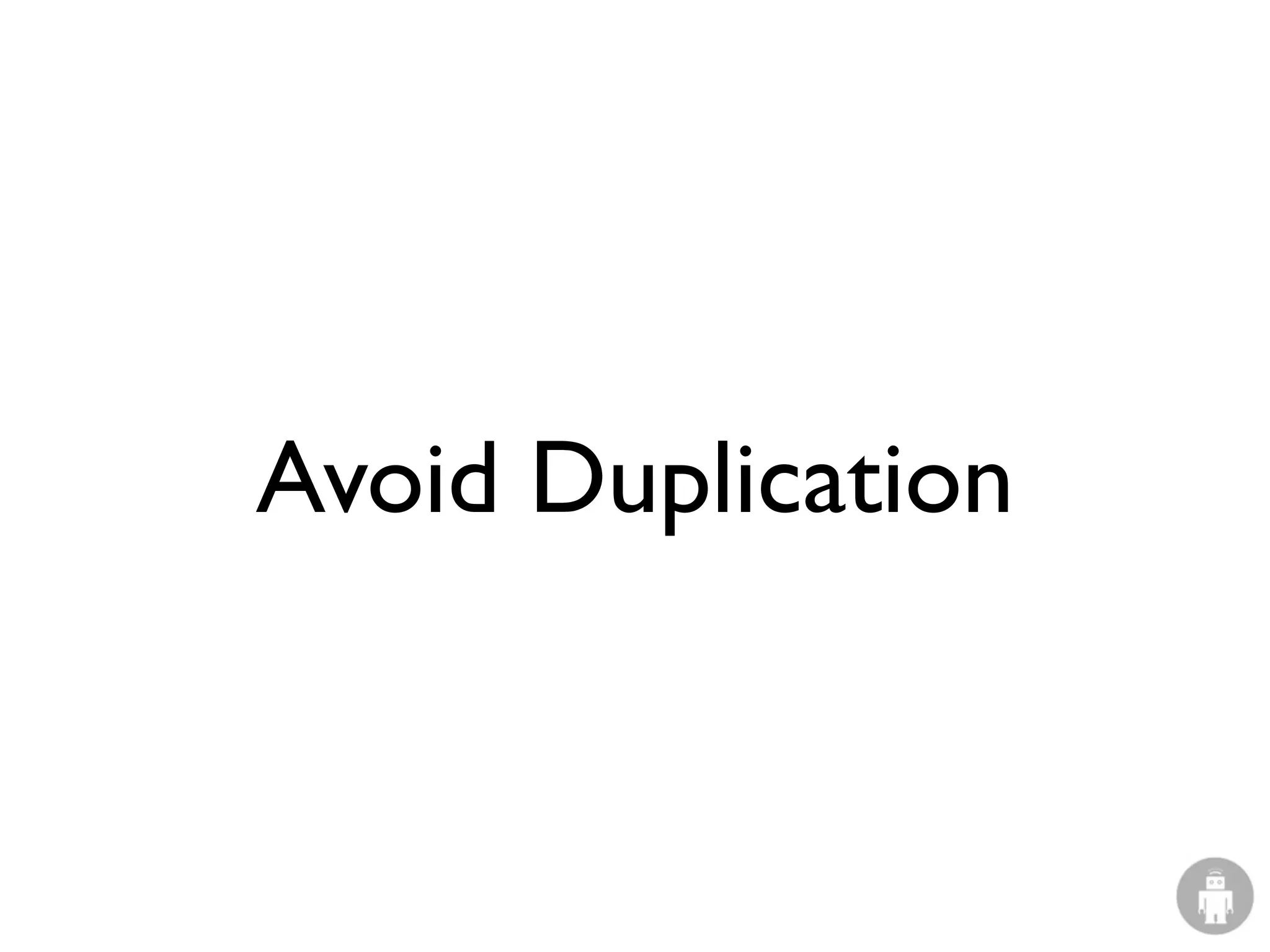 Avoid Duplication
 