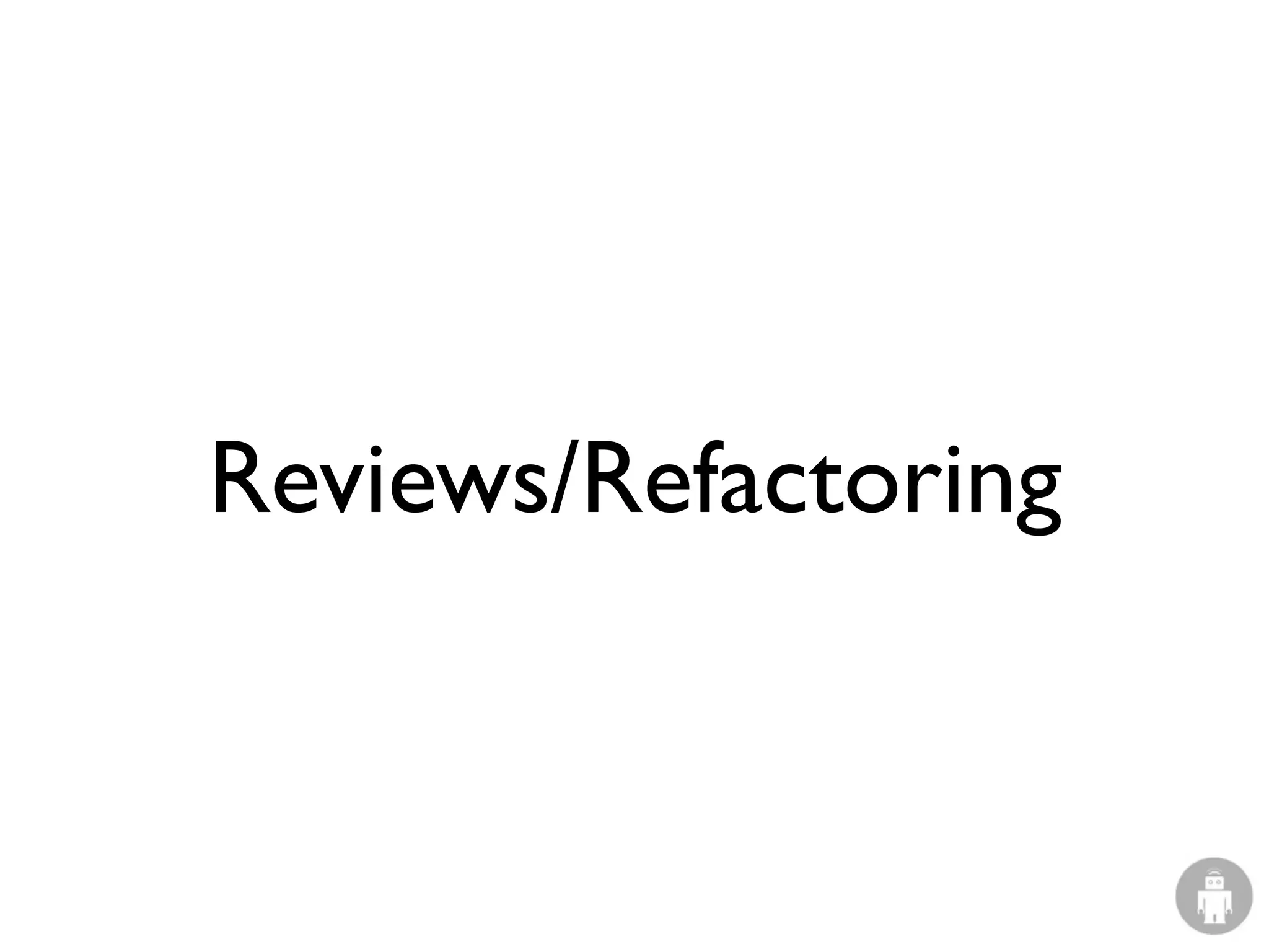 Reviews/Refactoring
 
