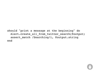 should "print a message at the beginning" do
  Alert.create_all_from_twitter_search(@output)
  assert_match /Searching/i, @output.string
end
 