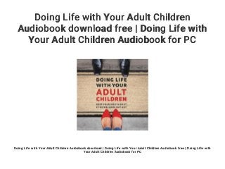 Doing Life with Your Adult Children
Audiobook download free | Doing Life with
Your Adult Children Audiobook for PC
Doing Life with Your Adult Children Audiobook download | Doing Life with Your Adult Children Audiobook free | Doing Life with
Your Adult Children Audiobook for PC
 