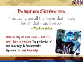The importance of literature review
  ‘I not only use all the brains that I have,
          but all that I can borrow.’
  ...