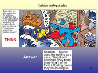 12
Deductivethinking puzzle 3
Answer
THINK
 