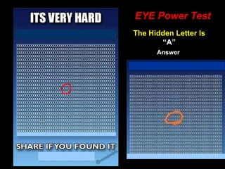 76
EYE Power Test
The Hidden Letter Is
“A”
Answer
 