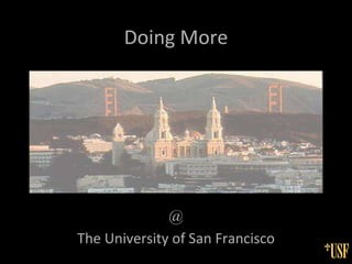 Doing More @ The University of San Francisco 