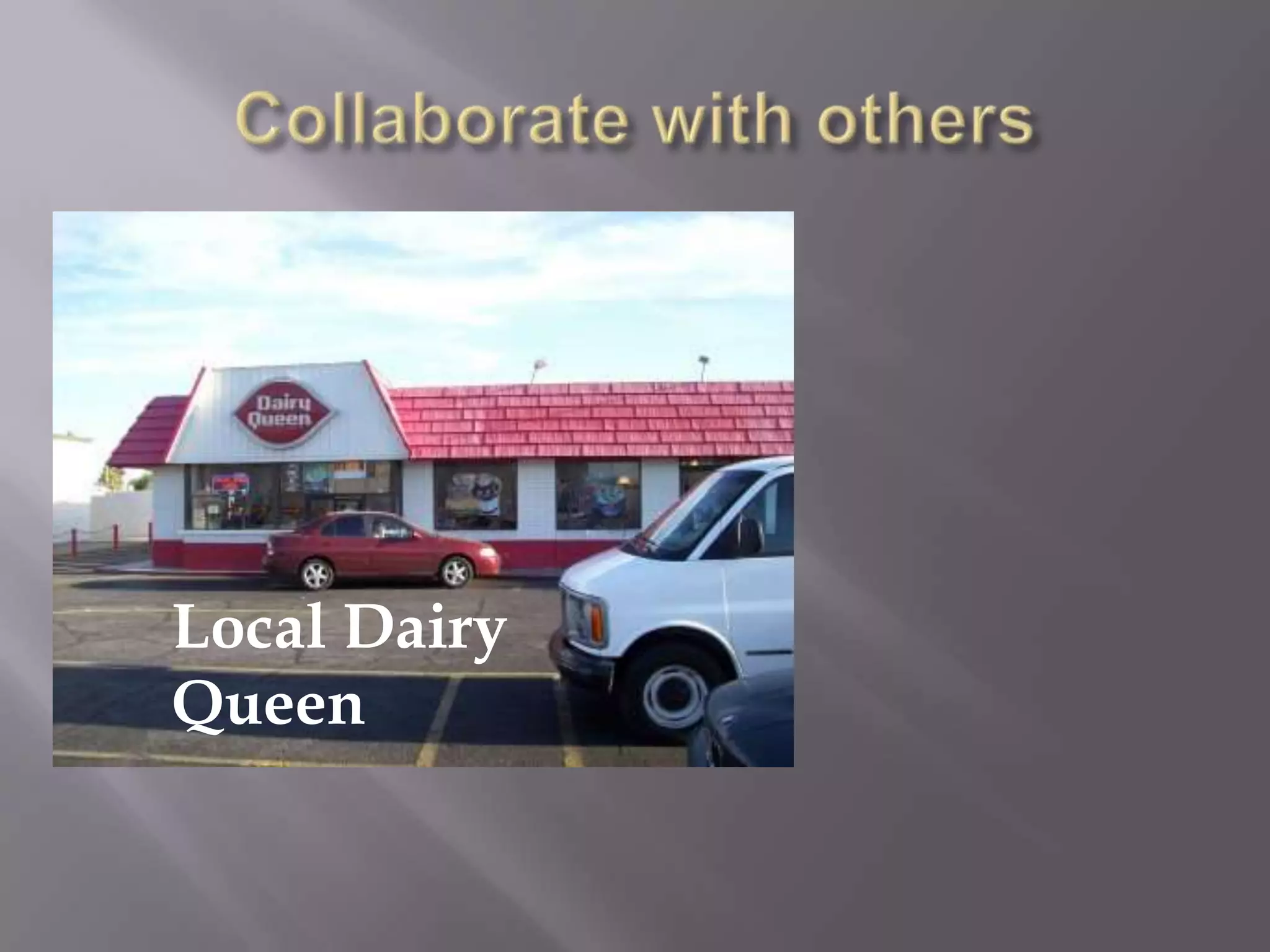 Collaborate with othersLocal Dairy Queen