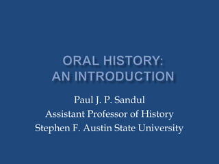 Paul J. P. Sandul
Assistant Professor of History
Stephen F. Austin State University
 