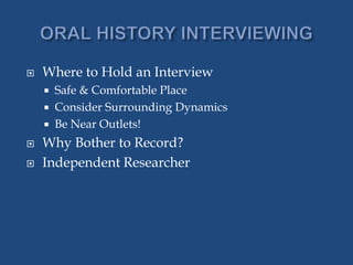  Where to Hold an Interview
 Safe & Comfortable Place
 Consider Surrounding Dynamics
 Be Near Outlets!
 Why Bother to Record?
 Independent Researcher
 
