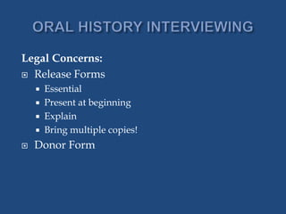 Legal Concerns:
 Release Forms
 Essential
 Present at beginning
 Explain
 Bring multiple copies!
 Donor Form
 