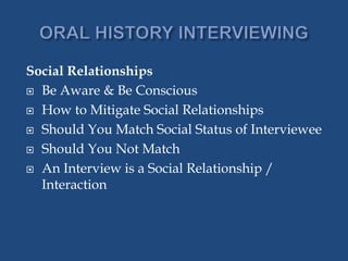 Social Relationships
 Be Aware & Be Conscious
 How to Mitigate Social Relationships
 Should You Match Social Status of Interviewee
 Should You Not Match
 An Interview is a Social Relationship /
Interaction
 