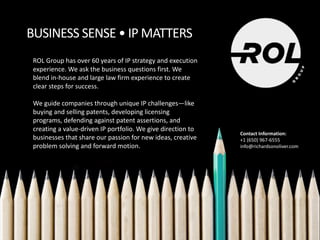 Business Sense • IP Matters Attorney-Client Privileged & Confidential 7
BUSINESS SENSE • IP MATTERS
ROL Group has over 60 ...