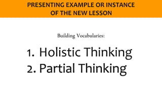 Building Vocabularies:
1. Holistic Thinking
2. Partial Thinking
 