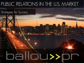PUBLIC RELATIONS IN THE U.S. MARKET
Strategies for Success
 