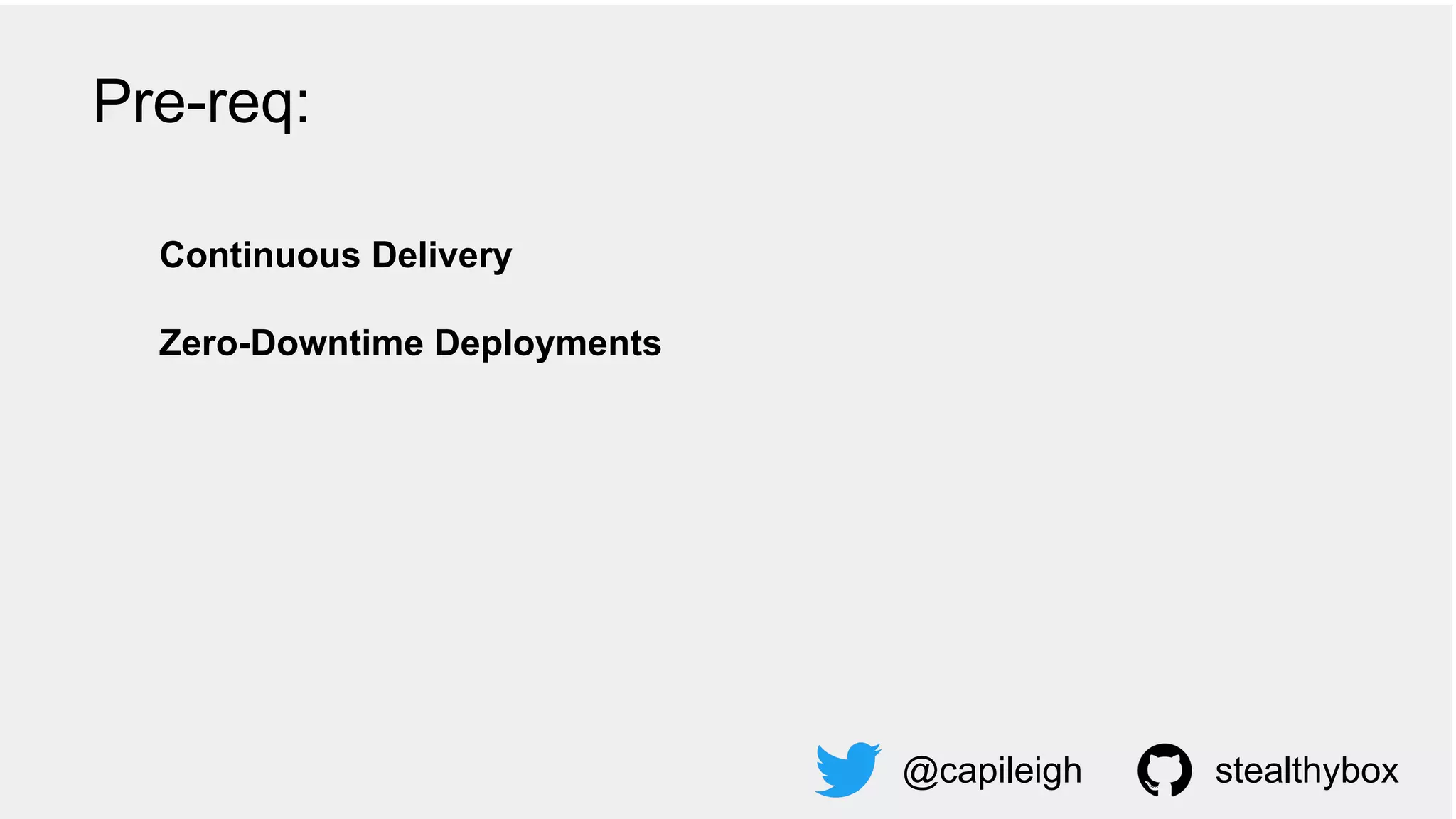 Continuous Delivery
Zero-Downtime Deployments
@capileigh stealthybox
Pre-req:
 