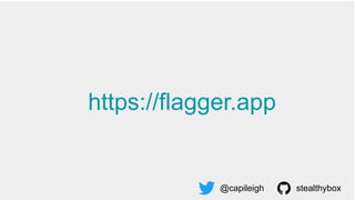https://flagger.app
@capileigh stealthybox
 