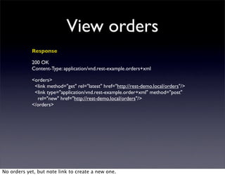View orders
            Response

            200 OK
            Content-Type: application/vnd.rest-example.orders+xml

  ...