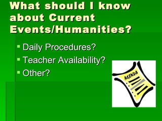 What should I know about Current Events/Humanities? Daily Procedures? Teacher Availability? Other? 