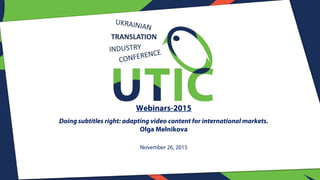 Webinars-2015
Doing subtitles right: adapting video content for international markets.
Olga Melnikova
November 26, 2015
 
