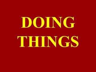 DOING
THINGS
 