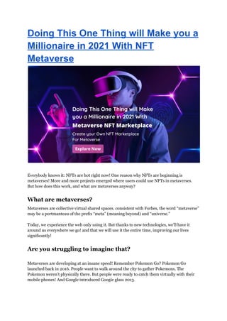 Doing This One Thing will Make you a
Millionaire in 2021 With NFT
Metaverse
With
Everybody knows it: NFTs are hot right no...