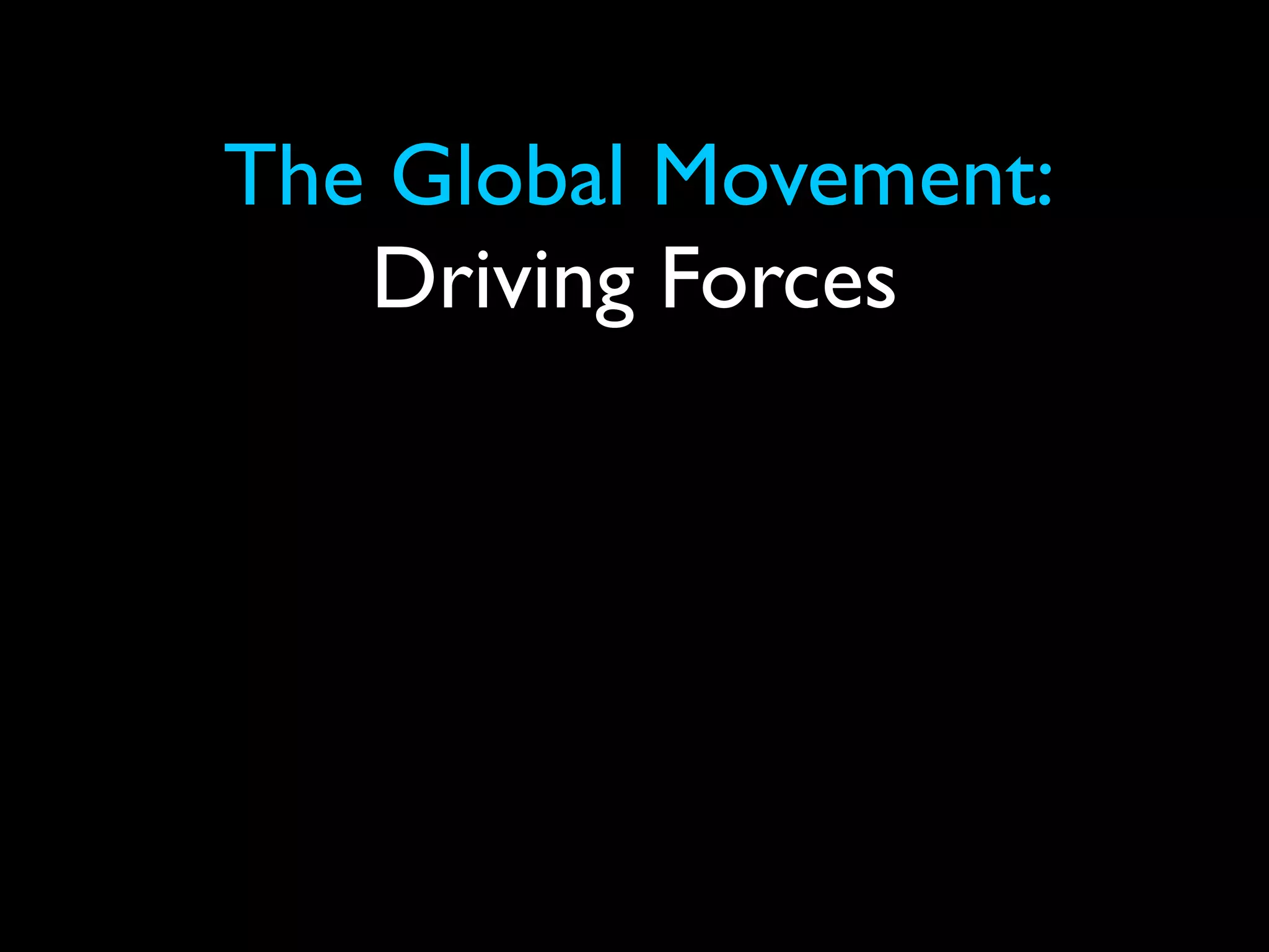 The Global Movement:
   Driving Forces
 