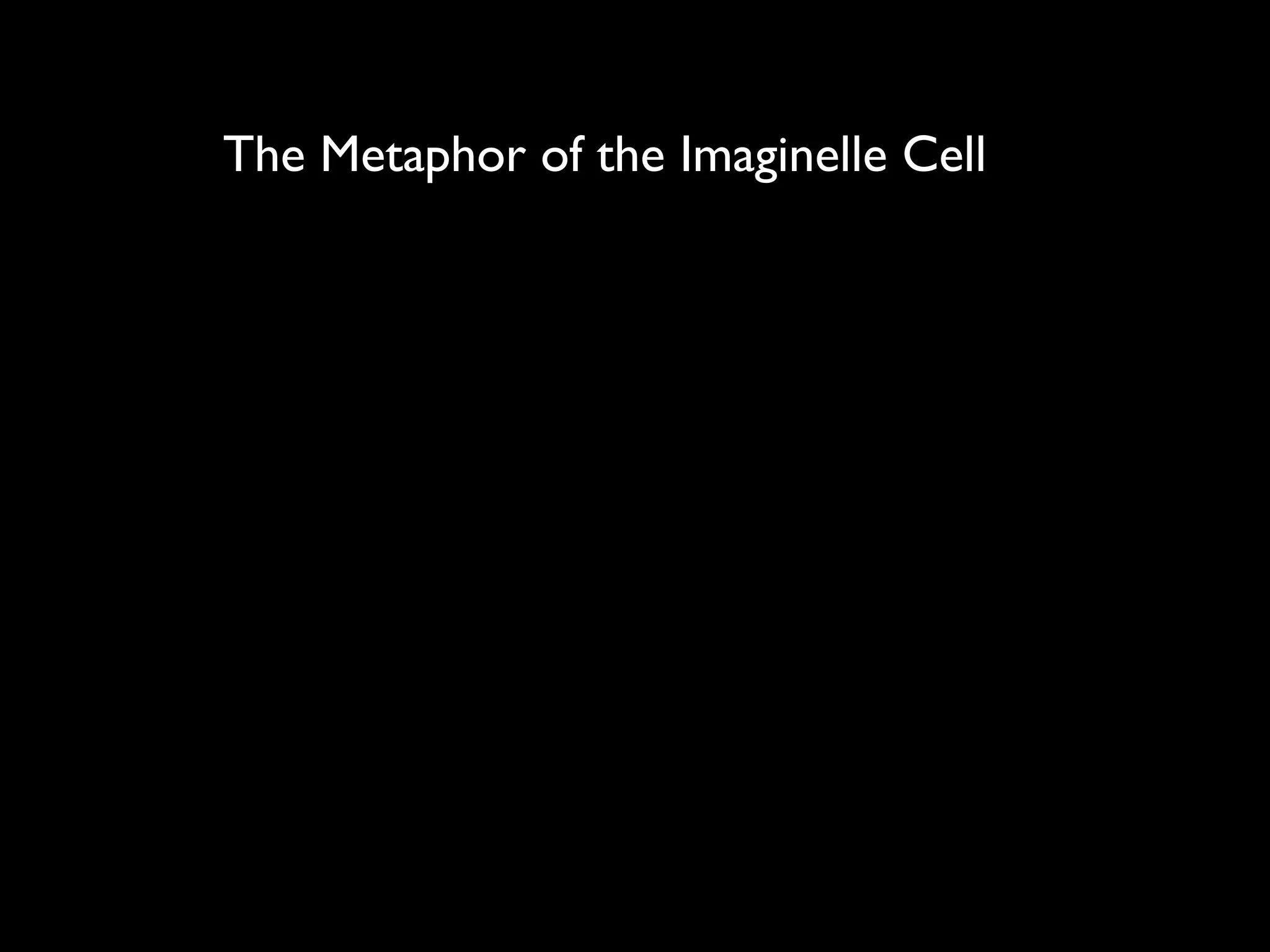The Metaphor of the Imaginelle Cell
 