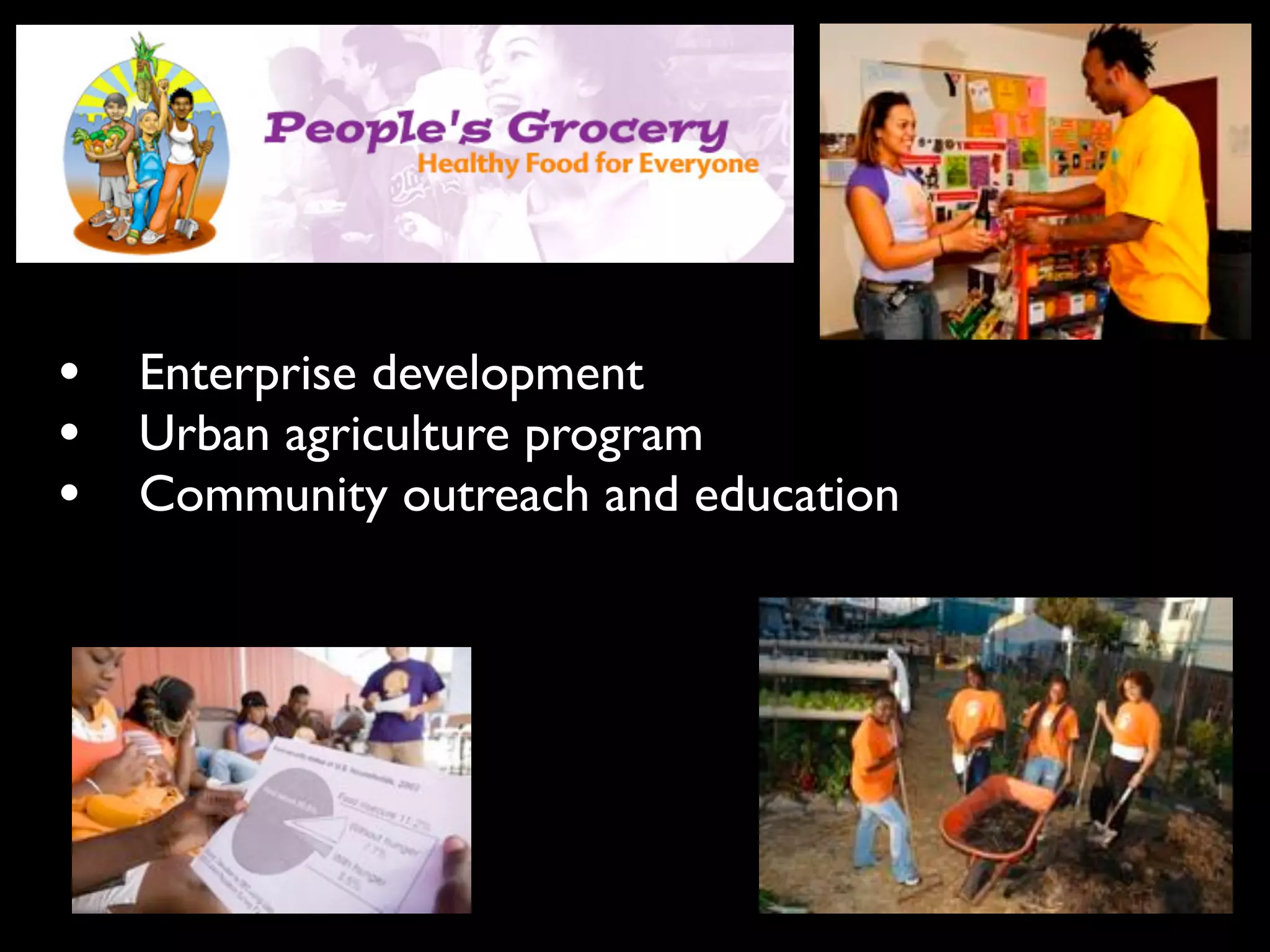 • Enterprise development
• Urban agriculture program
• Community outreach and education
 