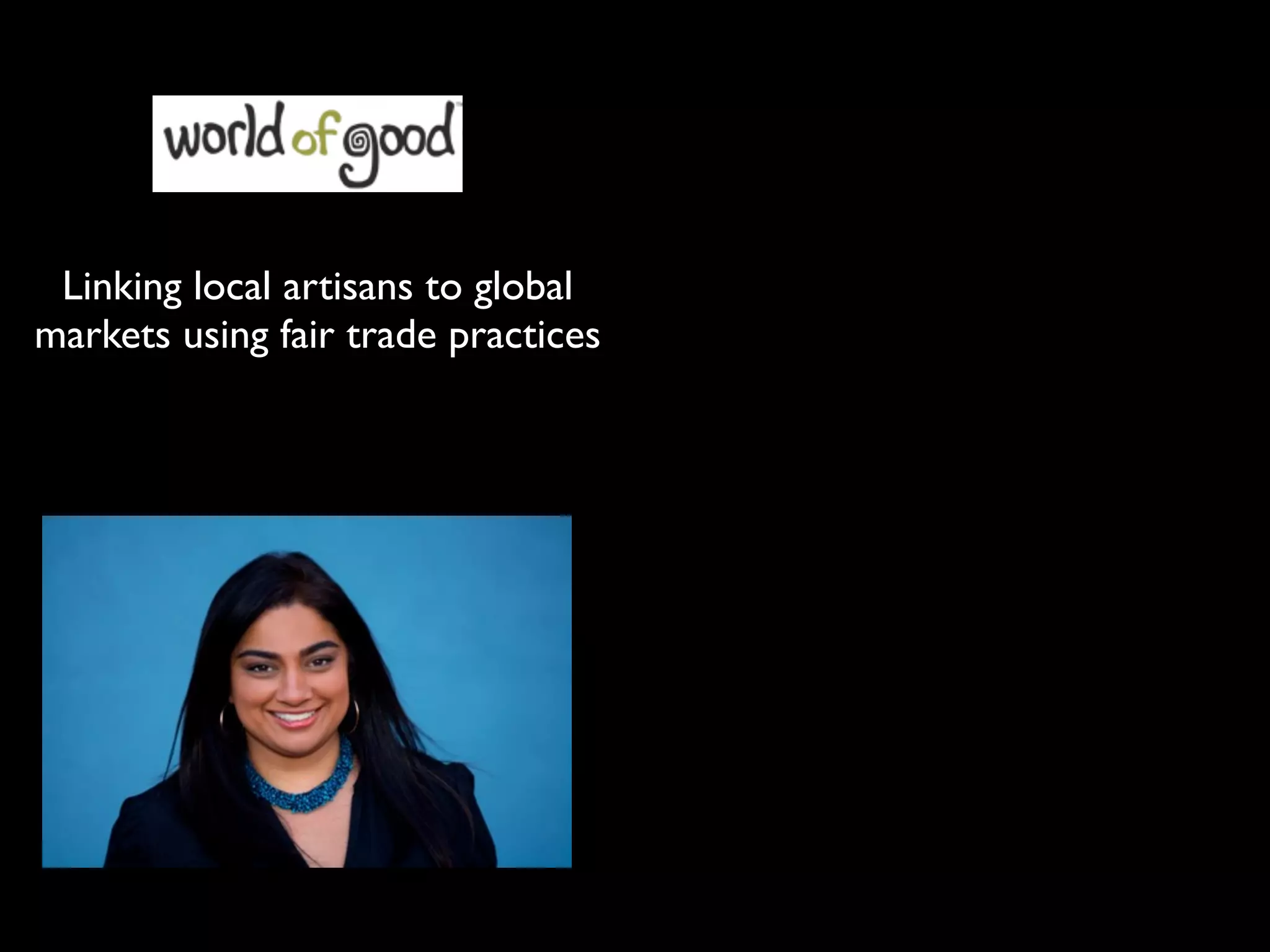 Linking local artisans to global
markets using fair trade practices
 