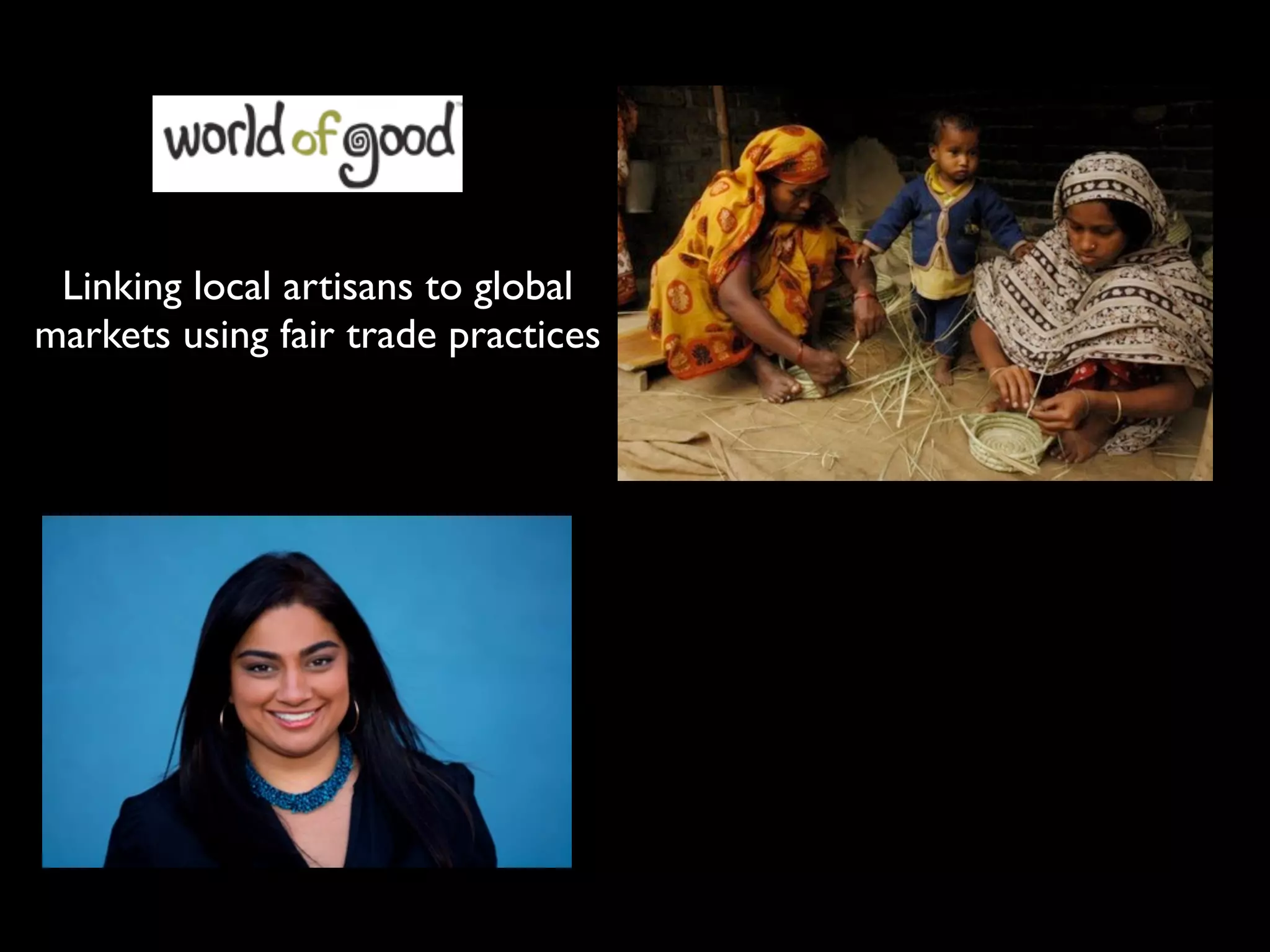 Linking local artisans to global
markets using fair trade practices
 